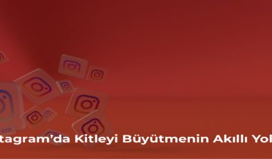 Instagram’da Kitleyi Büyütmenin Akıllı Yolları